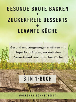 cover image of Gesunde Brote backen + Zuckerfreie Desserts + Levante Küche